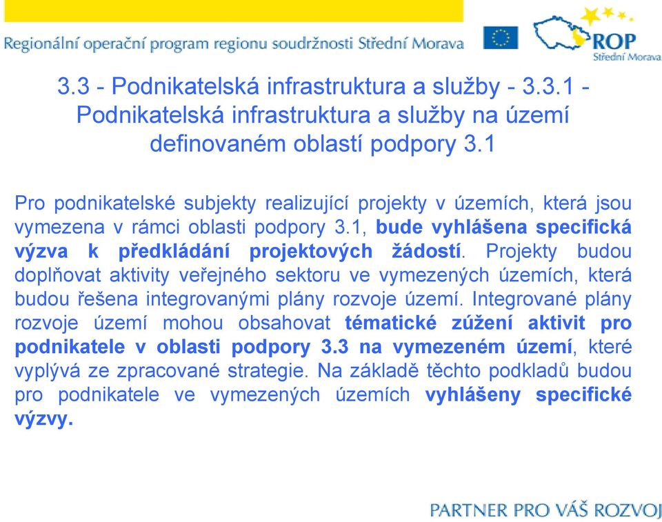 Projekty budou doplňovat aktivity veřejného sektoru ve vymezených územích, která budou řešena integrovanými plány rozvoje území.