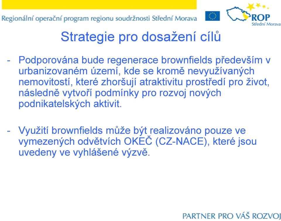 následně vytvoří podmínky pro rozvoj nových podnikatelských aktivit.