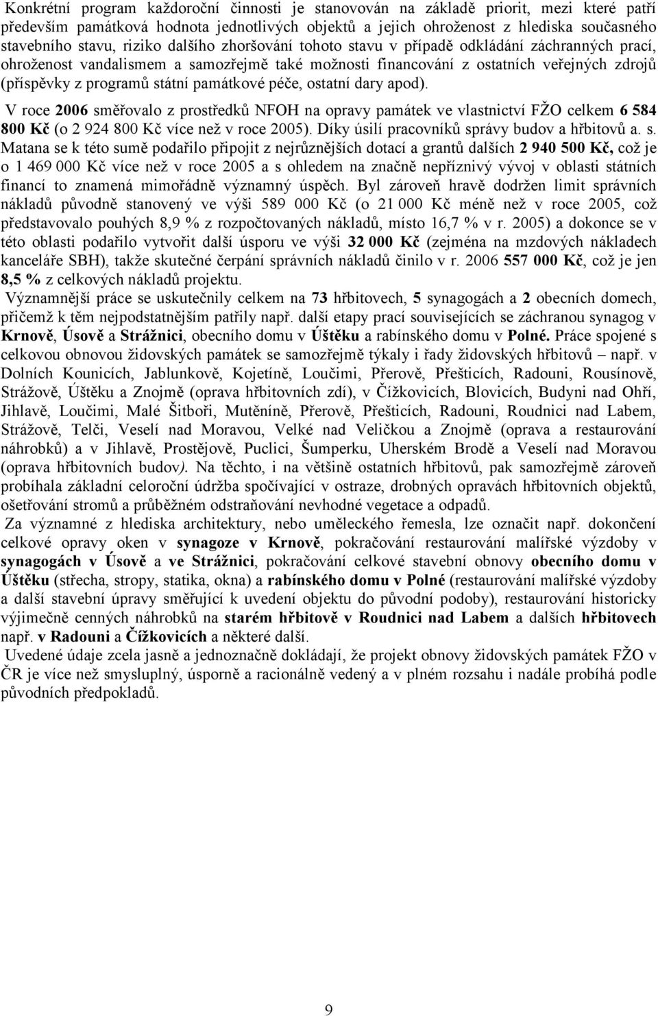 památkové péče, ostatní dary apod). V roce 2006 směřovalo z prostředků NFOH na opravy památek ve vlastnictví FŽO celkem 6 584 800 Kč (o 2 924 800 Kč více než v roce 2005).