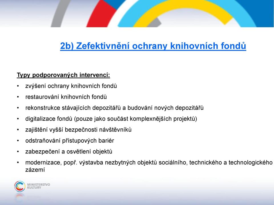 (pouze jako součást komplexnějších projektů) zajištění vyšší bezpečnosti návštěvníků odstraňování přístupových