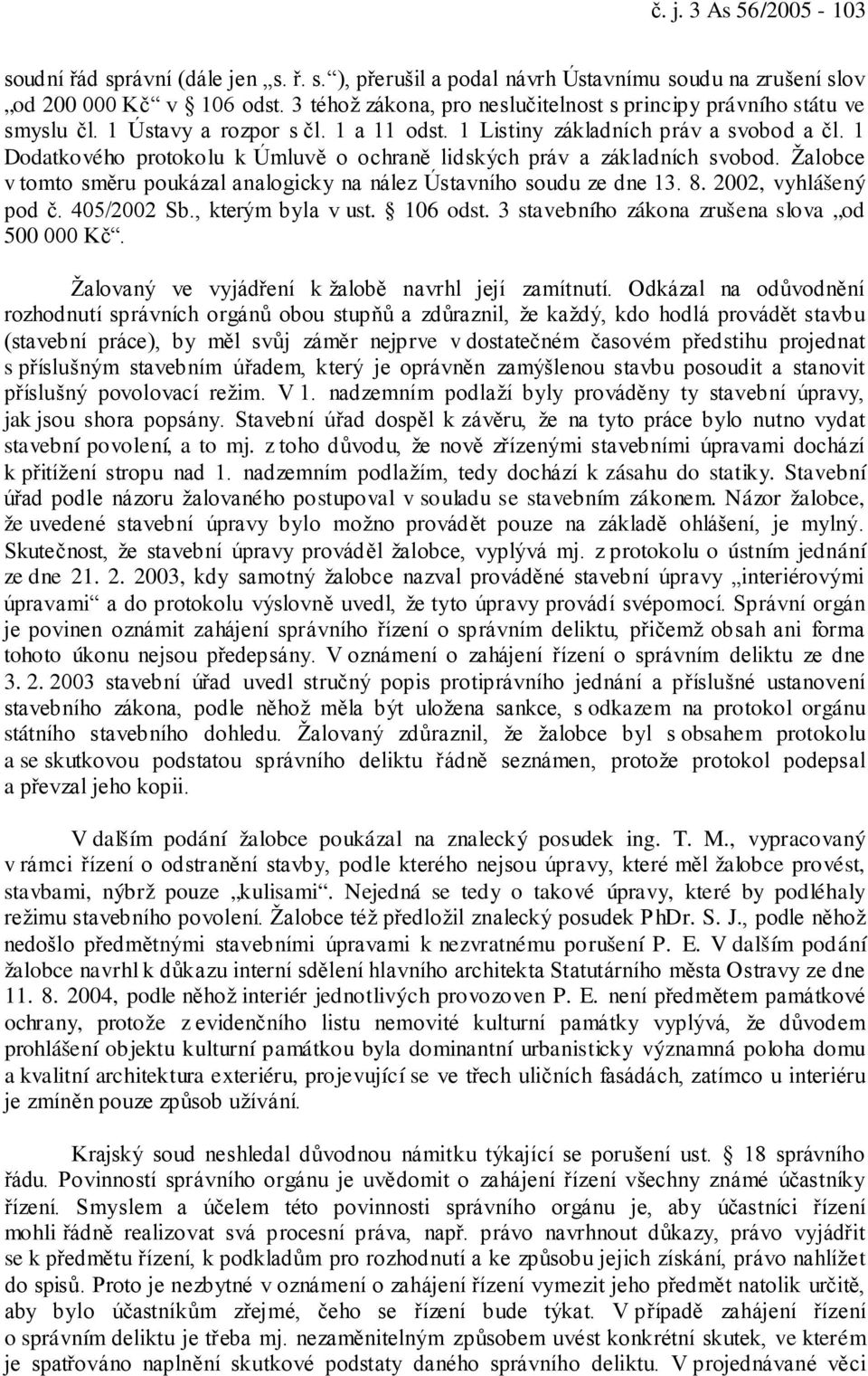 1 Dodatkového protokolu k Úmluvě o ochraně lidských práv a základních svobod. Žalobce v tomto směru poukázal analogicky na nález Ústavního soudu ze dne 13. 8. 2002, vyhlášený pod č. 405/2002 Sb.