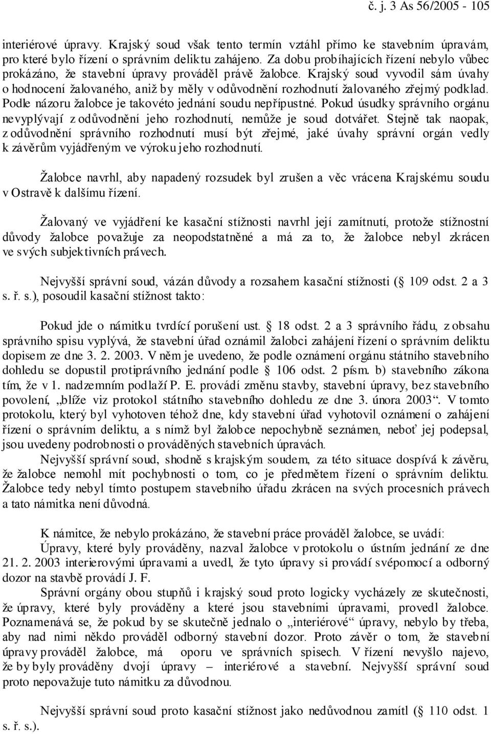 Krajský soud vyvodil sám úvahy o hodnocení žalovaného, aniž by měly v odůvodnění rozhodnutí žalovaného zřejmý podklad. Podle názoru žalobce je takovéto jednání soudu nepřípustné.