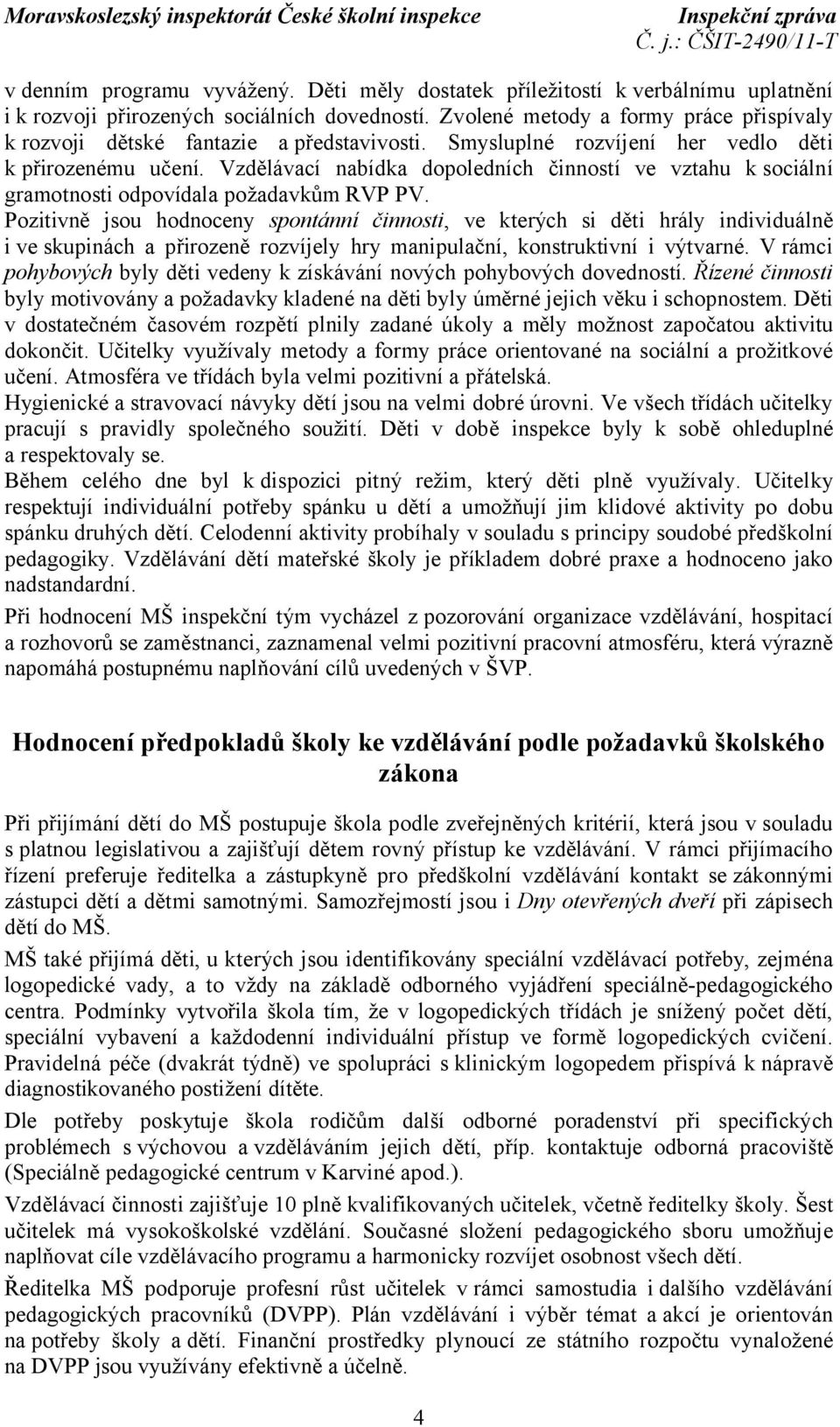 Vzdělávací nabídka dopoledních činností ve vztahu k sociální gramotnosti odpovídala požadavkům RVP PV.