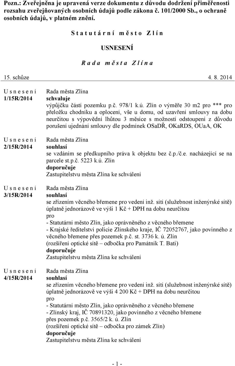 Zlín o výměře 30 m2 pro *** pro přeložku chodníku a oplocení, vše u domu, od uzavření smlouvy na dobu neurčitou s výpovědní lhůtou 3 měsíce s možností odstoupení z důvodu porušení ujednání smlouvy