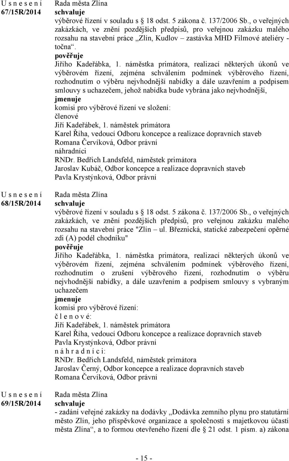 náměstka primátora, realizací některých úkonů ve výběrovém řízení, zejména schválením podmínek výběrového řízení, rozhodnutím o výběru nejvhodnější nabídky a dále uzavřením a podpisem smlouvy s