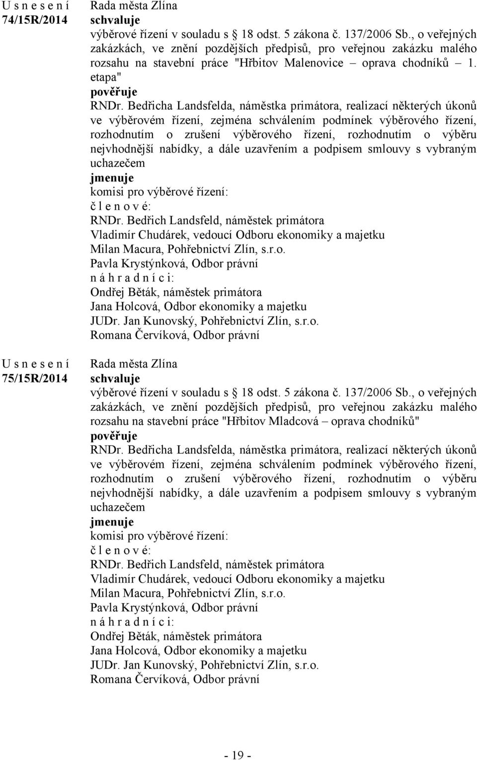 Bedřicha Landsfelda, náměstka primátora, realizací některých úkonů ve výběrovém řízení, zejména schválením podmínek výběrového řízení, rozhodnutím o zrušení výběrového řízení, rozhodnutím o výběru