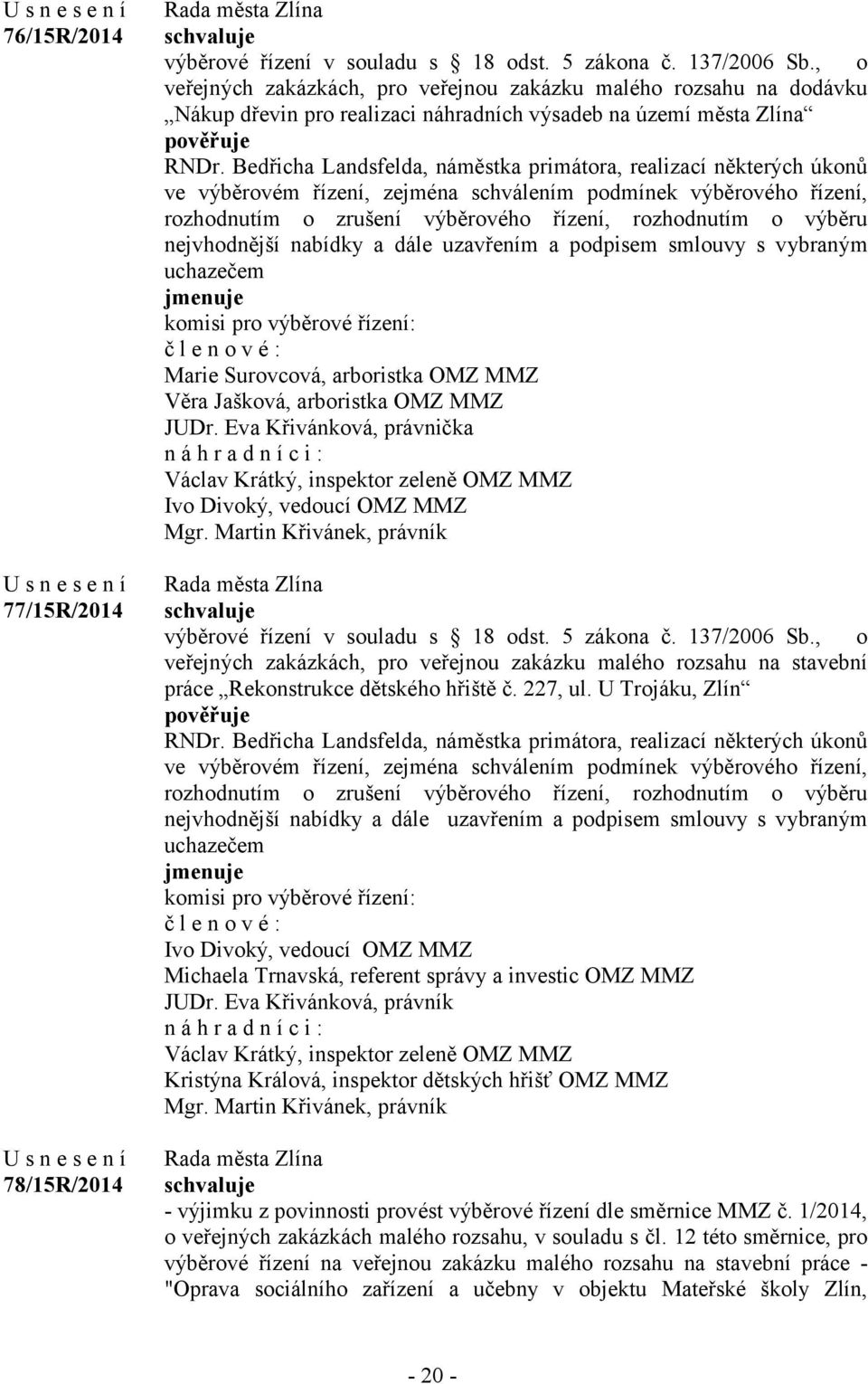 Bedřicha Landsfelda, náměstka primátora, realizací některých úkonů ve výběrovém řízení, zejména schválením podmínek výběrového řízení, rozhodnutím o zrušení výběrového řízení, rozhodnutím o výběru