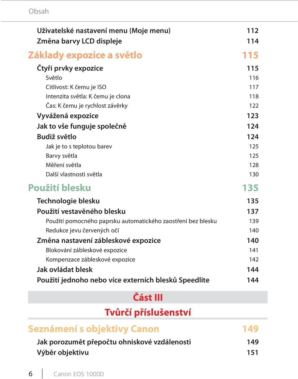 vlastnosti světla 130 Použití blesku 135 Technologie blesku 135 Použití vestavěného blesku 137 Použití pomocného paprsku automatického zaostření bez blesku 139 Redukce jevu červených očí 140 Změna