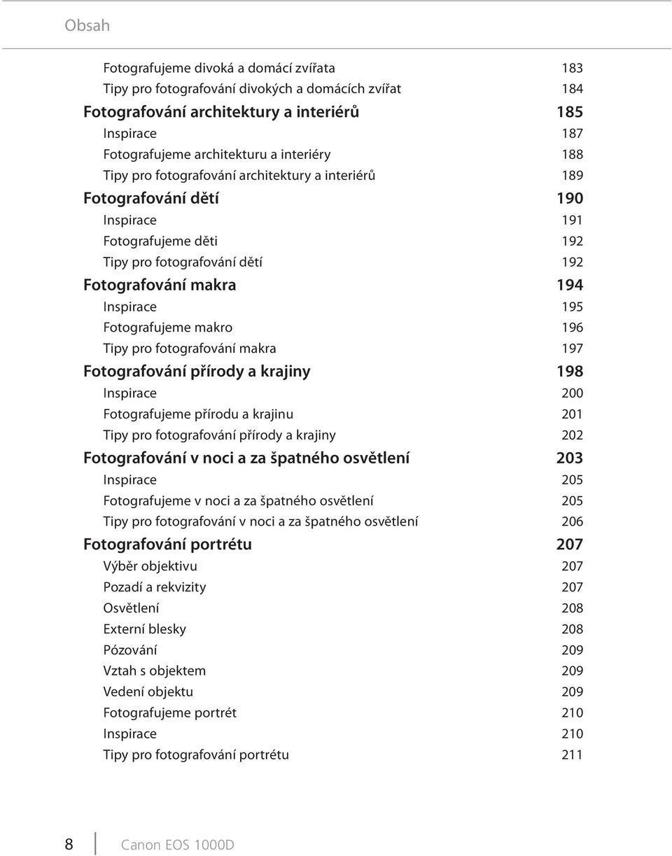 makro 196 Tipy pro fotografování makra 197 Fotografování přírody a krajiny 198 Inspirace 200 Fotografujeme přírodu a krajinu 201 Tipy pro fotografování přírody a krajiny 202 Fotografování v noci a za