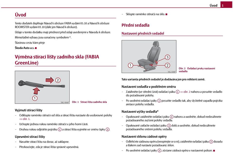 Přední sedadla Nastavení předních sedadel Výměna stírací lišty zadního skla (FABIA GreenLine) Obr. 2 Ovládací prvky nastavení sedadla Tato varianta předních sedadel je dodávána jen pro některé země.