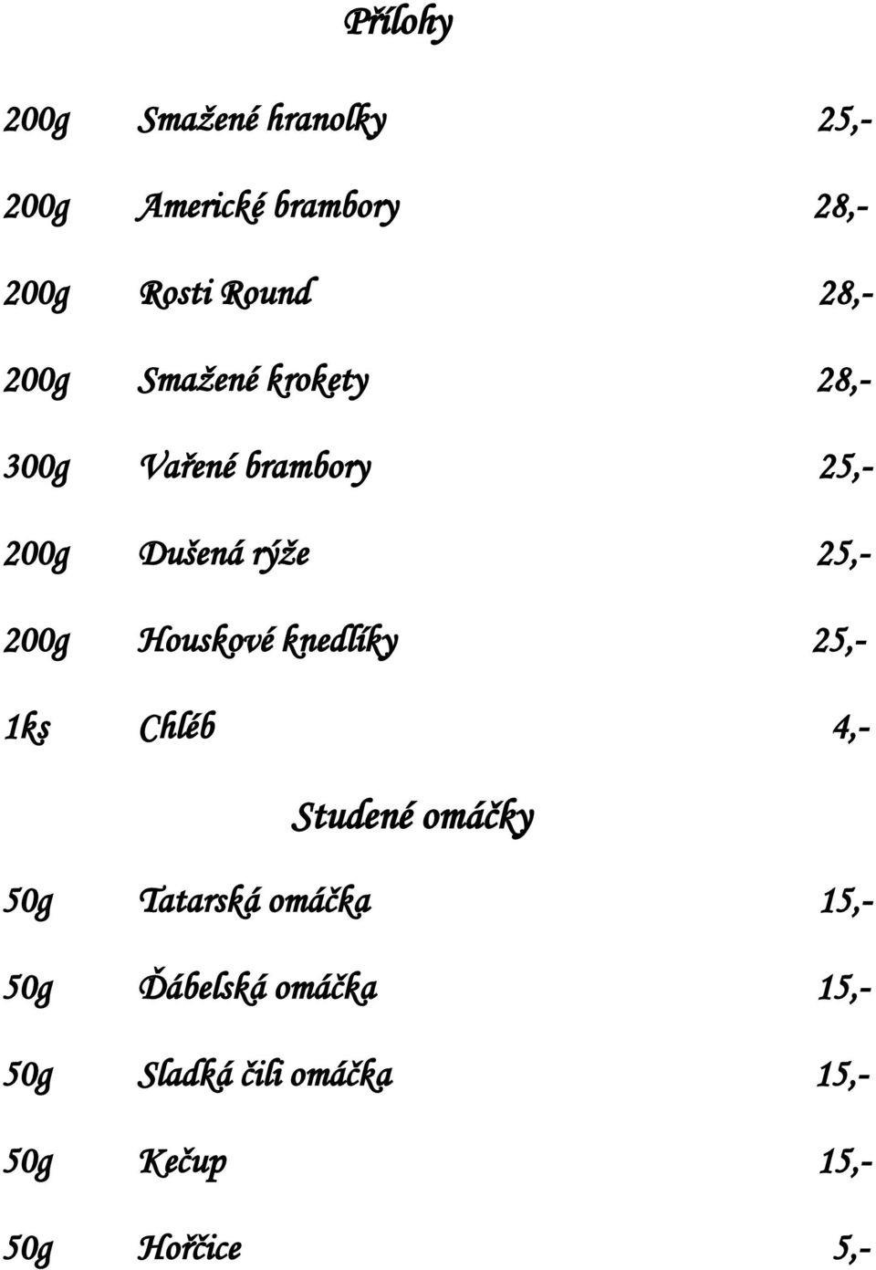 200g Houskové knedlíky 25,- 1ks Chléb 4,- Studené omáčky 50g Tatarská omáčka