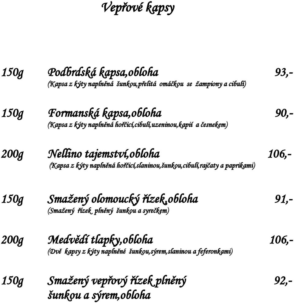 naplněná hořčicí,slaninou,šunkou,cibulí,rajčaty a paprikami) 150g Smažený olomoucký řízek,obloha 91,- (Smažený řízek plněný šunkou a