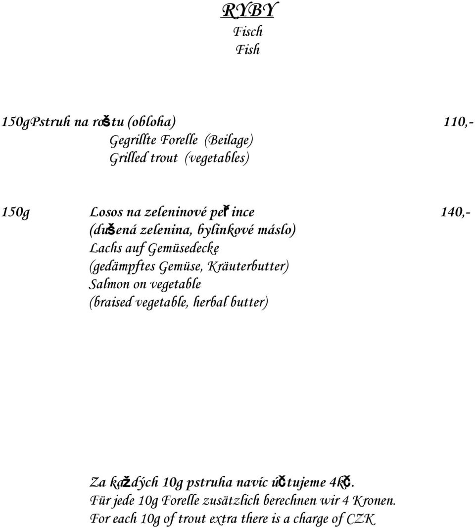 Kräuterbutter) Salmon on vegetable (braised vegetable, herbal butter) Za každých 10g pstruha navíc účtujeme