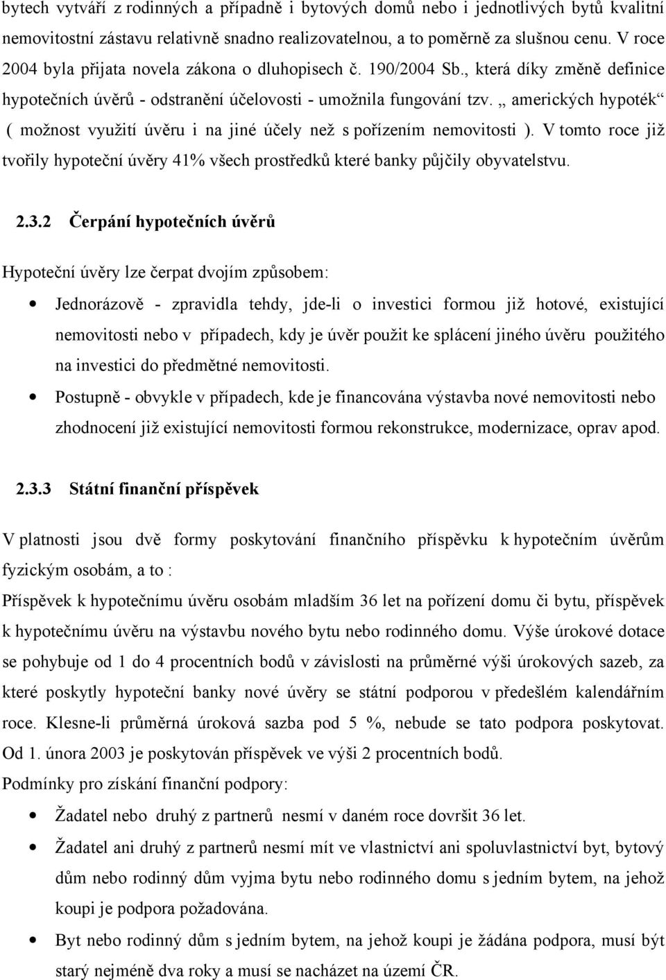 amerických hypoték ( možnost využití úvěru i na jiné účely než s pořízením nemovitosti ). V tomto roce již tvořily hypoteční úvěry 41% všech prostředků které banky půjčily obyvatelstvu. 2.3.