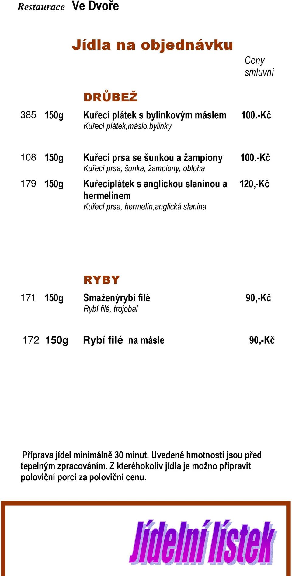 hermelínem Kuřecí prsa, hermelín,anglická slanina 100.