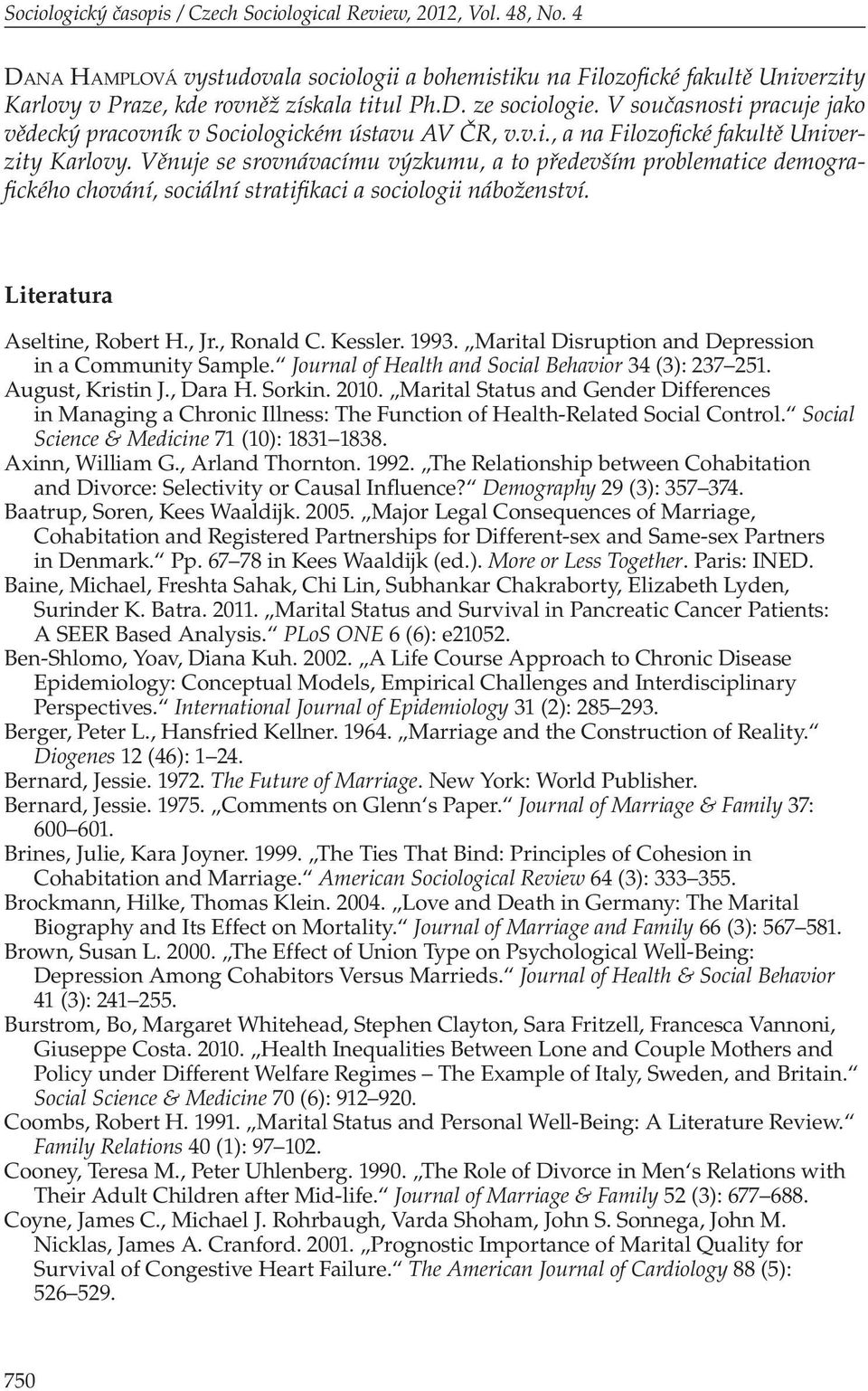 V současnosti pracuje jako vědecký pracovník v Sociologickém ústavu AV ČR, v.v.i., a na Filozofické fakultě Univerzity Karlovy.