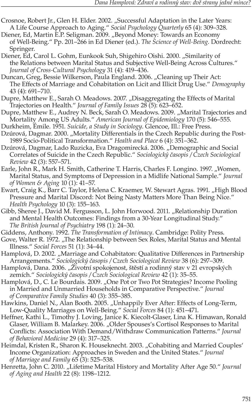 Dordrecht: Springer. Diener, Ed, Carol L. Gohm, Eunkook Suh, Shigehiro Oishi. 2000. Similarity of the Relations between Marital Status and Subjective Well-Being Across Cultures.