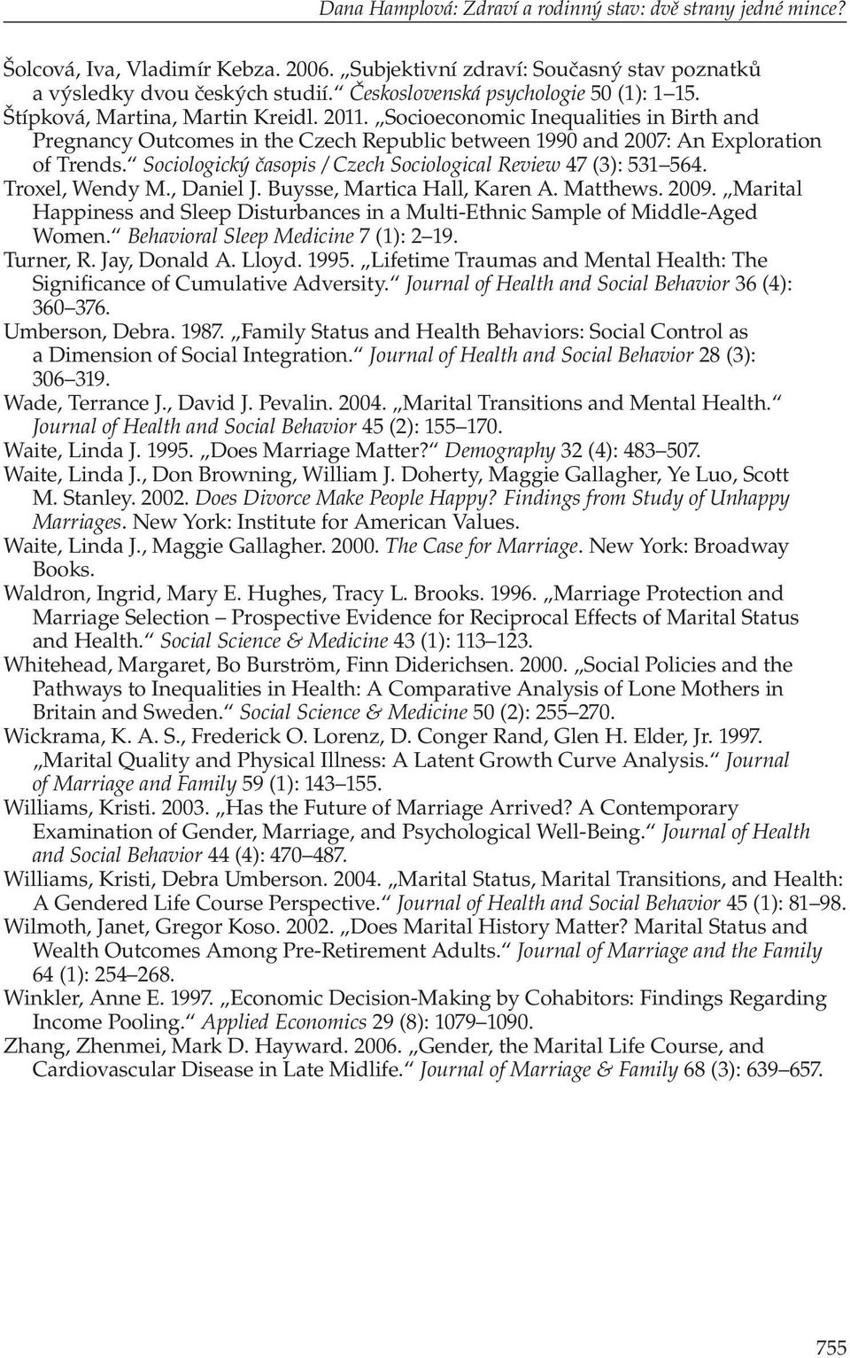 Socioeconomic Inequalities in Birth and Pregnancy Outcomes in the Czech Republic between 1990 and 2007: An Exploration of Trends. Sociologický časopis / Czech Sociological Review 47 (3): 531 564.