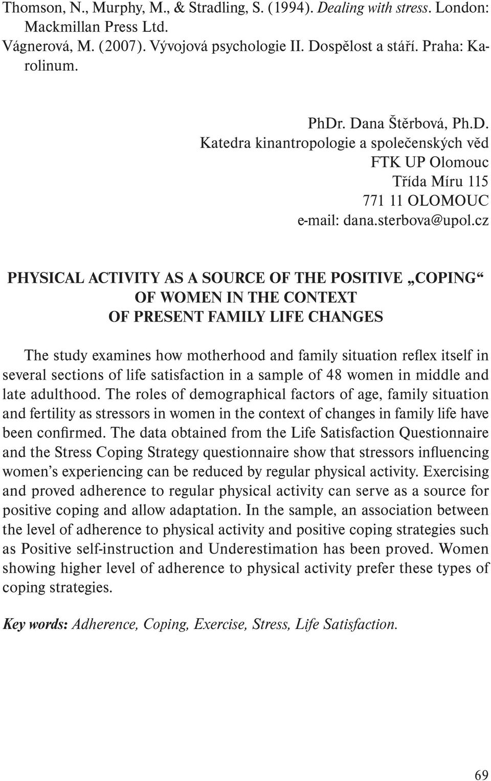 cz PHYSICAL ACTIVITY AS A SOURCE OF THE POSITIVE COPING OF WOMEN IN THE CONTEXT OF PRESENT FAMILY LIFE CHANGES The study examines how motherhood and family situation reflex itself in several sections