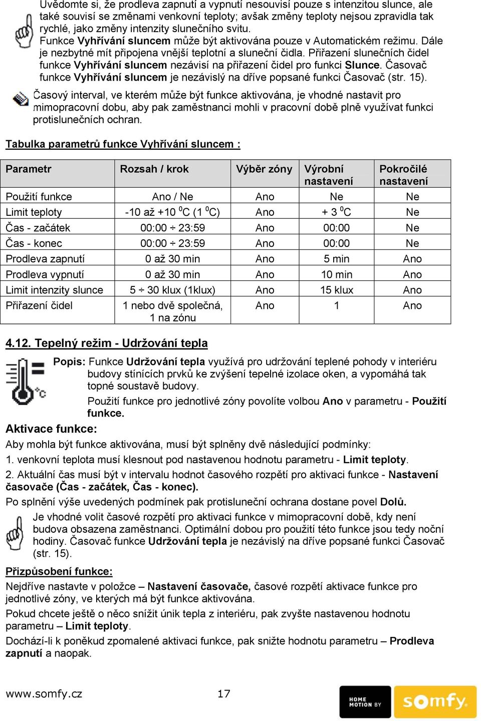 Přiřazení slunečních čidel funkce Vyhřívání sluncem nezávisí na přiřazení čidel pro funkci Slunce. Časovač funkce Vyhřívání sluncem je nezávislý na dříve popsané funkci Časovač (str. 15).