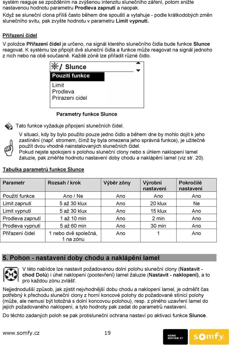 Přiřazení čidel V položce Přiřazení čidel je určeno, na signál kterého slunečního čidla bude funkce Slunce reagovat.