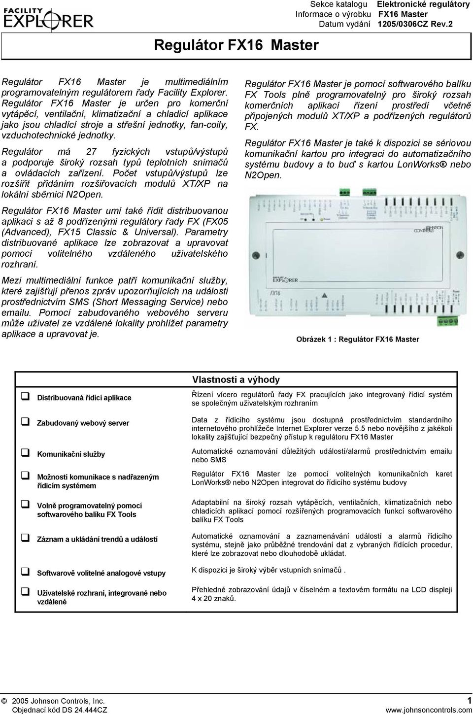 Regulátor FX16 Master je určen pro komerční vytápěcí, ventilační, klimatizační a chladicí aplikace jako jsou chladící stroje a střešní jednotky, fan-coily, vzduchotechnické jednotky.