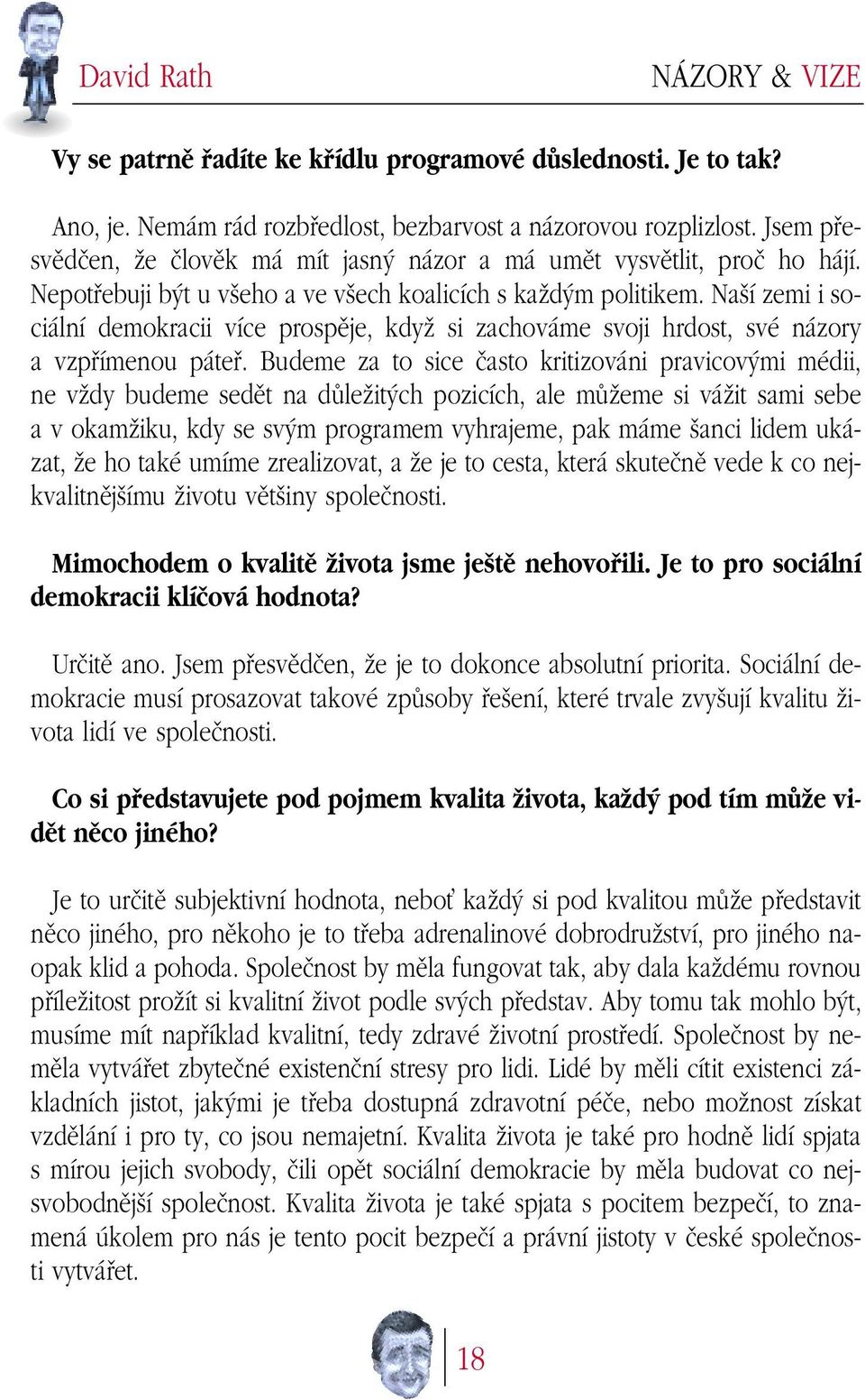 Na í zemi i sociální demokracii více prospûje, kdyï si zachováme svoji hrdost, své názory a vzpfiímenou pátefi.