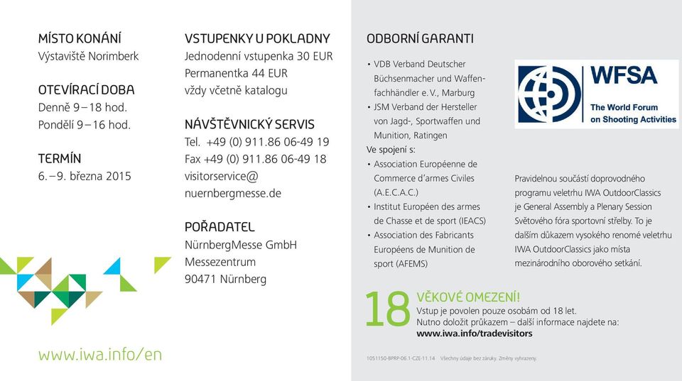 86 06-49 18 visitorservice@ nuernbergmesse.de POŘADATEL NürnbergMesse GmbH Messezentrum 90471 Nürnberg ODBORNÍ GARANTI VD