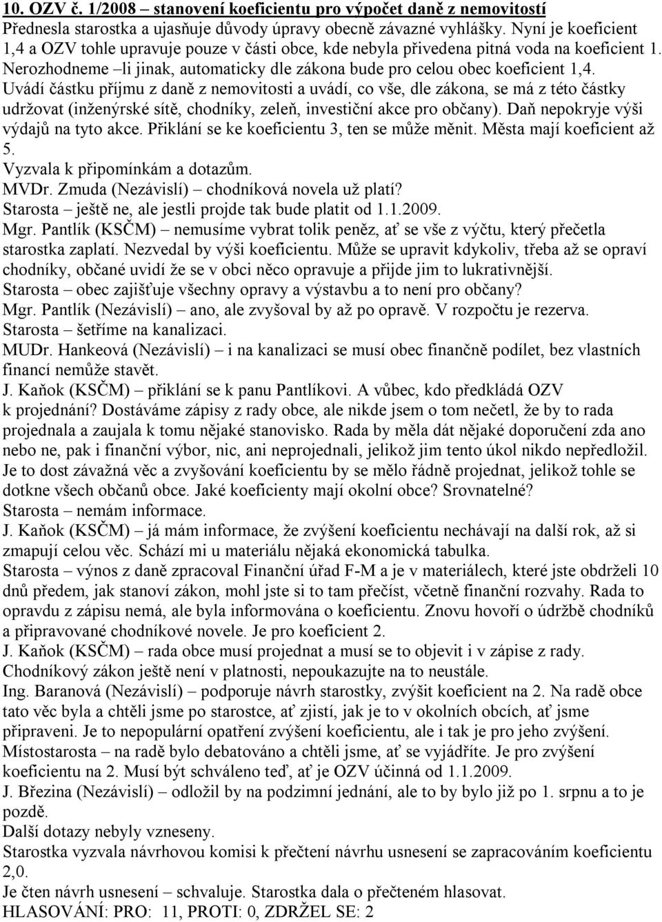 Uvádí částku příjmu z daně z nemovitosti a uvádí, co vše, dle zákona, se má z této částky udržovat (inženýrské sítě, chodníky, zeleň, investiční akce pro občany).