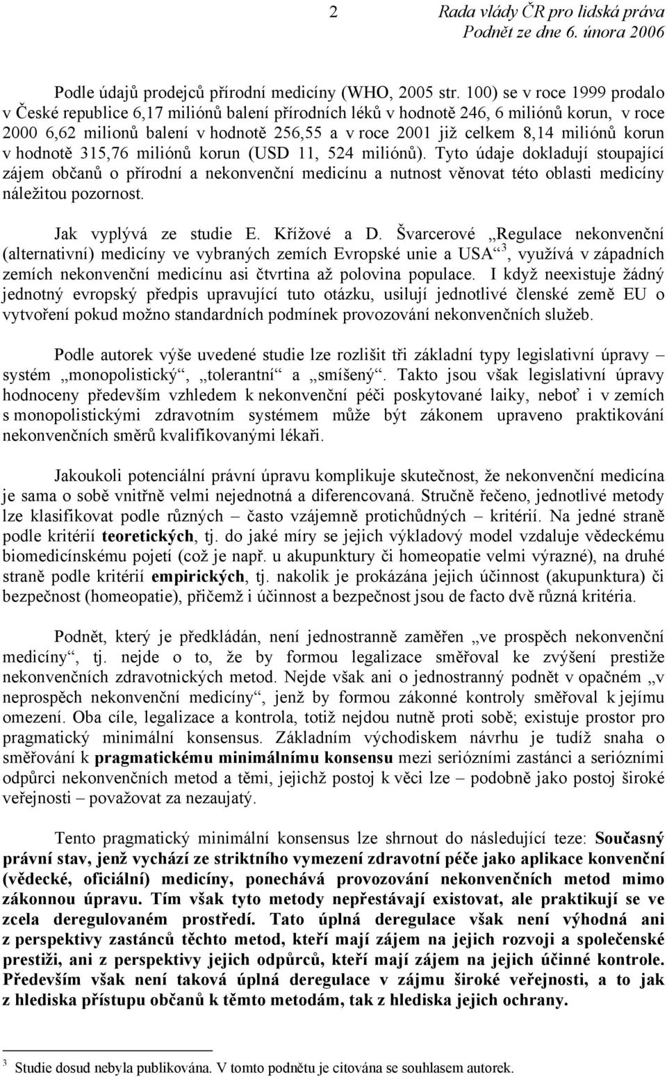 miliónů korun v hodnotě 315,76 miliónů korun (USD 11, 524 miliónů).