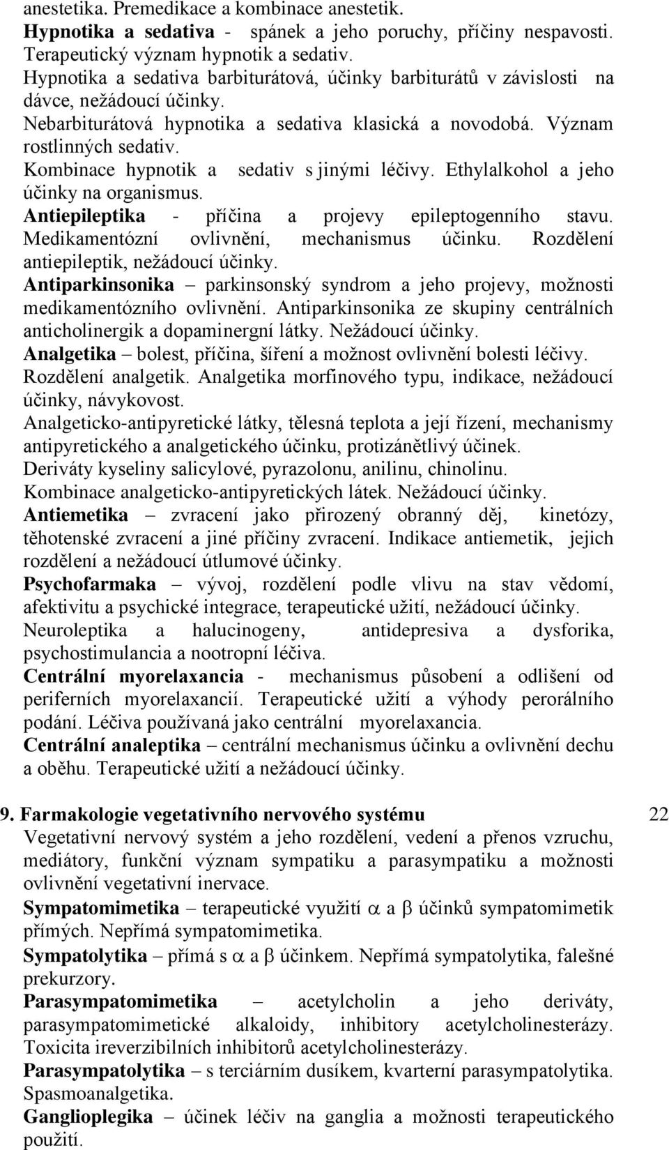 Kombinace hypnotik a sedativ s jinými léčivy. Ethylalkohol a jeho účinky na organismus. Antiepileptika - příčina a projevy epileptogenního stavu. Medikamentózní ovlivnění, mechanismus účinku.