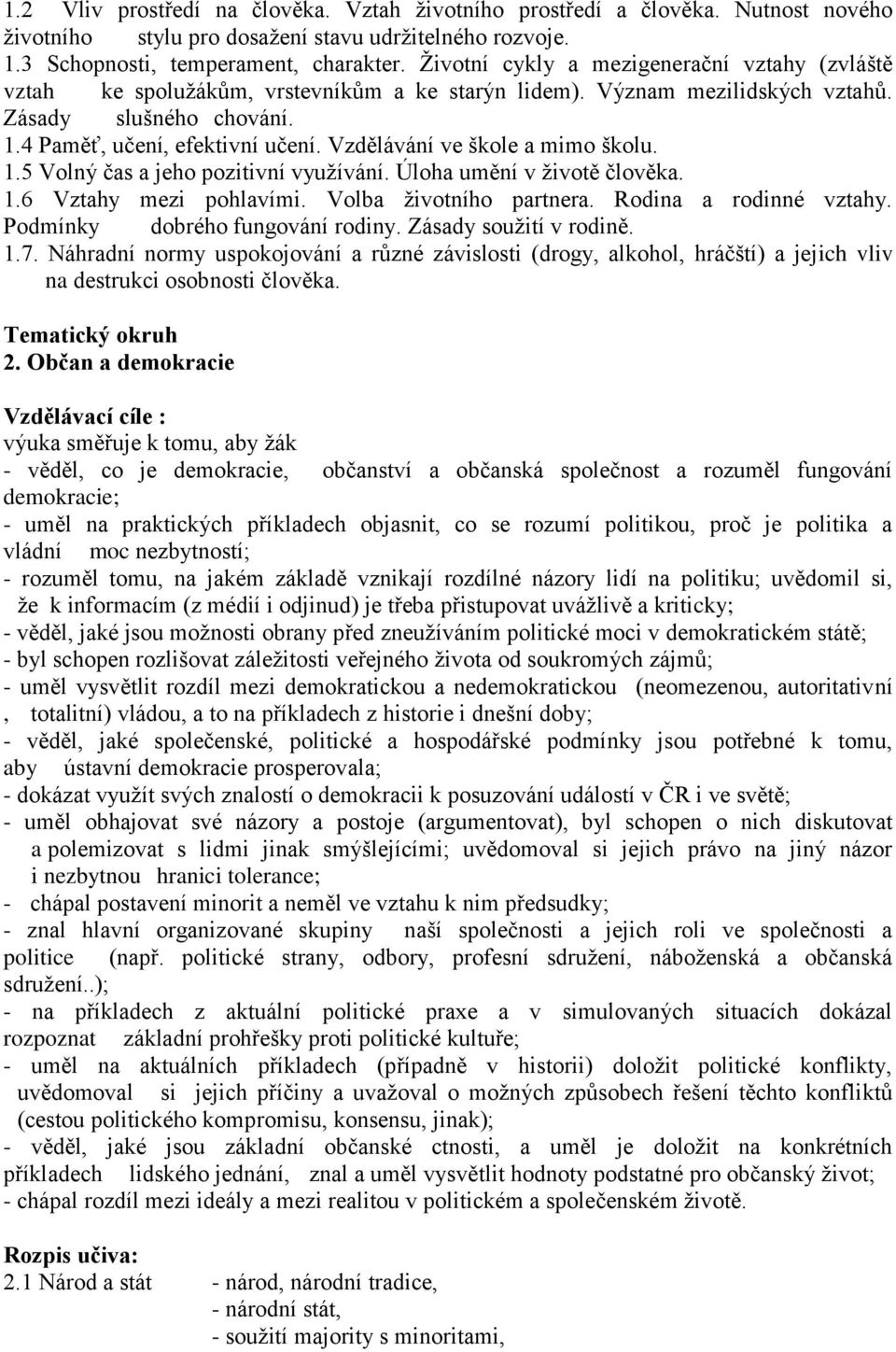 Vzdělávání ve škole a mimo školu. 1.5 Volný čas a jeho pozitivní využívání. Úloha umění v životě člověka. 1.6 Vztahy mezi pohlavími. Volba životního partnera. Rodina a rodinné vztahy.