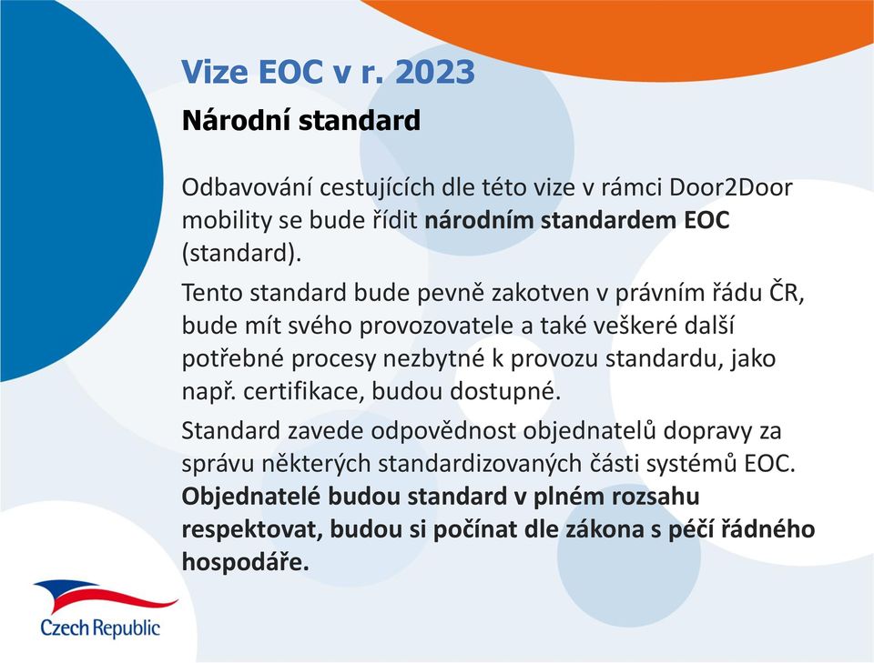 Tento standard bude pevně zakotven v právním řádu ČR, bude mít svého provozovatele a také veškeré další potřebné procesy nezbytné k