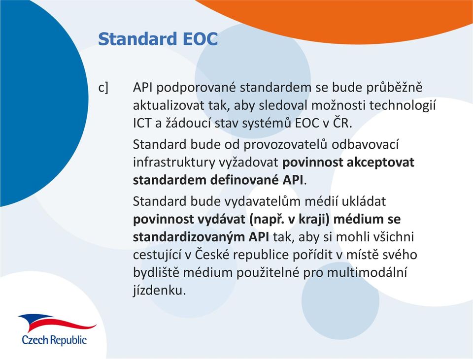 Standard bude od provozovatelů odbavovací infrastruktury vyžadovat povinnost akceptovat standardem definované API.
