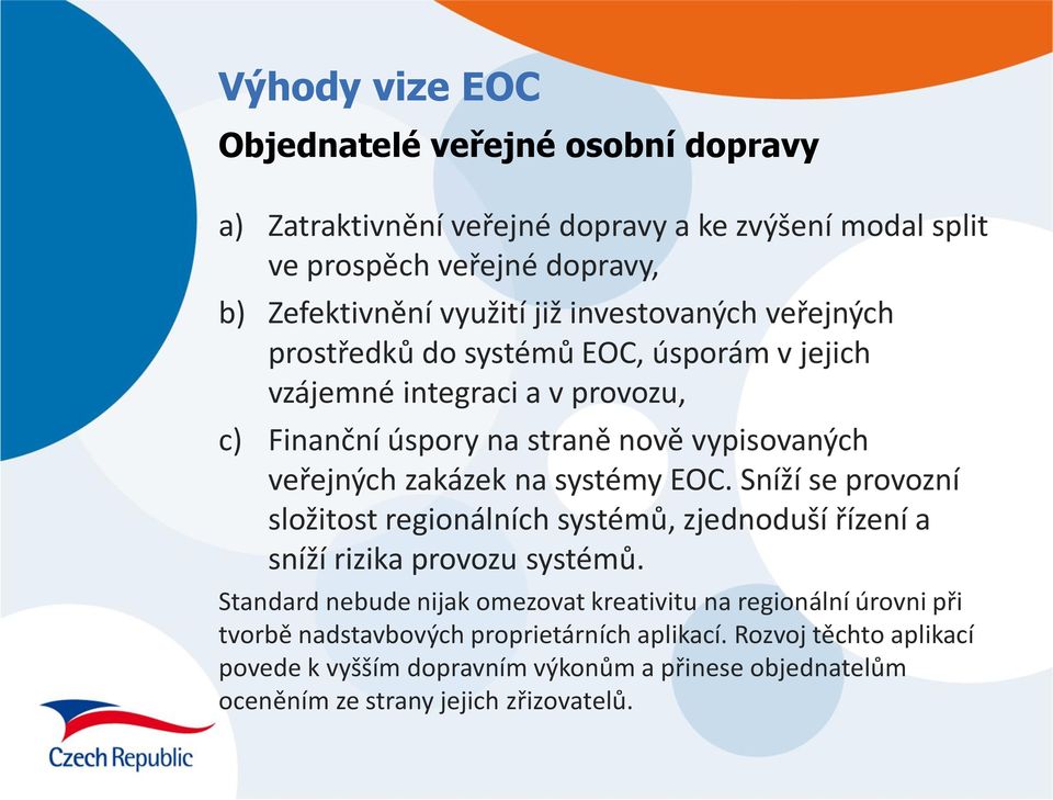 systémy EOC. Sníží se provozní složitost regionálních systémů, zjednoduší řízení a sníží rizika provozu systémů.