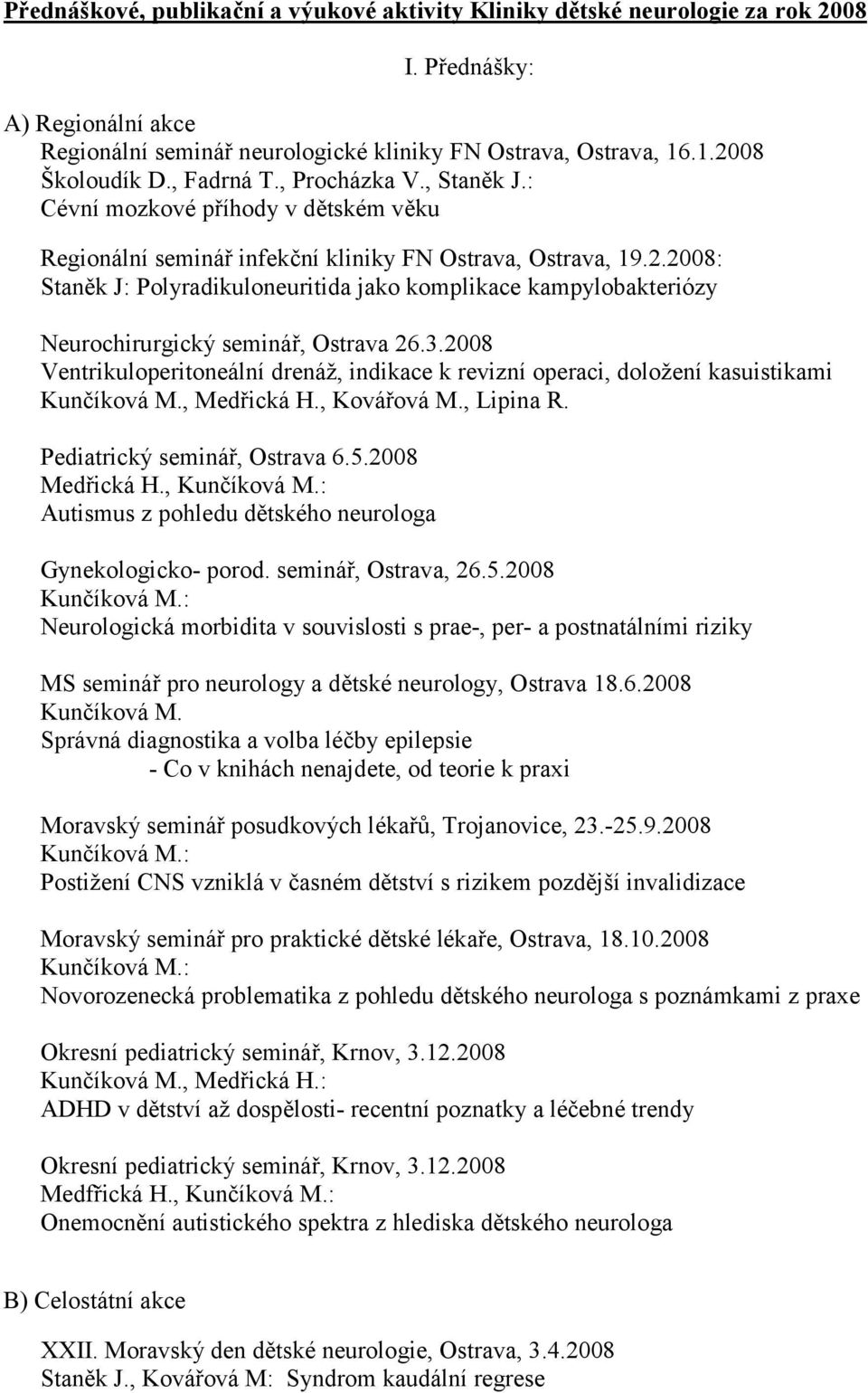 2008: Staněk J: Polyradikuloneuritida jako komplikace kampylobakteriózy Neurochirurgický seminář, Ostrava 26.3.