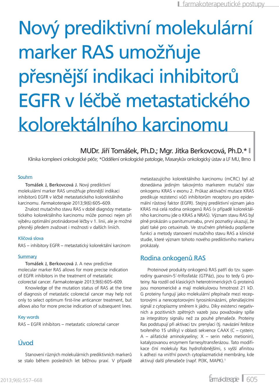 Nový prediktivní molekulární marker RAS umožňuje přesnější indikaci inhibitorů EGFR v léčbě metastatického kolorektálního karcinomu. Farmakoterapie 2013;9(6):605 609.