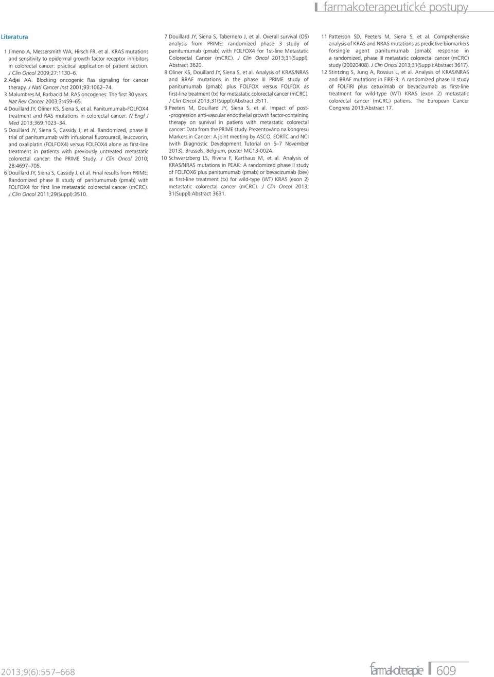 Nat Rev Cancer 2003;3:459 65. 4 Douillard JY, Oliner KS, Siena S, et al. Panitumumab-FOLFOX4 treatment and RAS mutations in colorectal cancer. N Engl J Med 2013;369:1023 34.