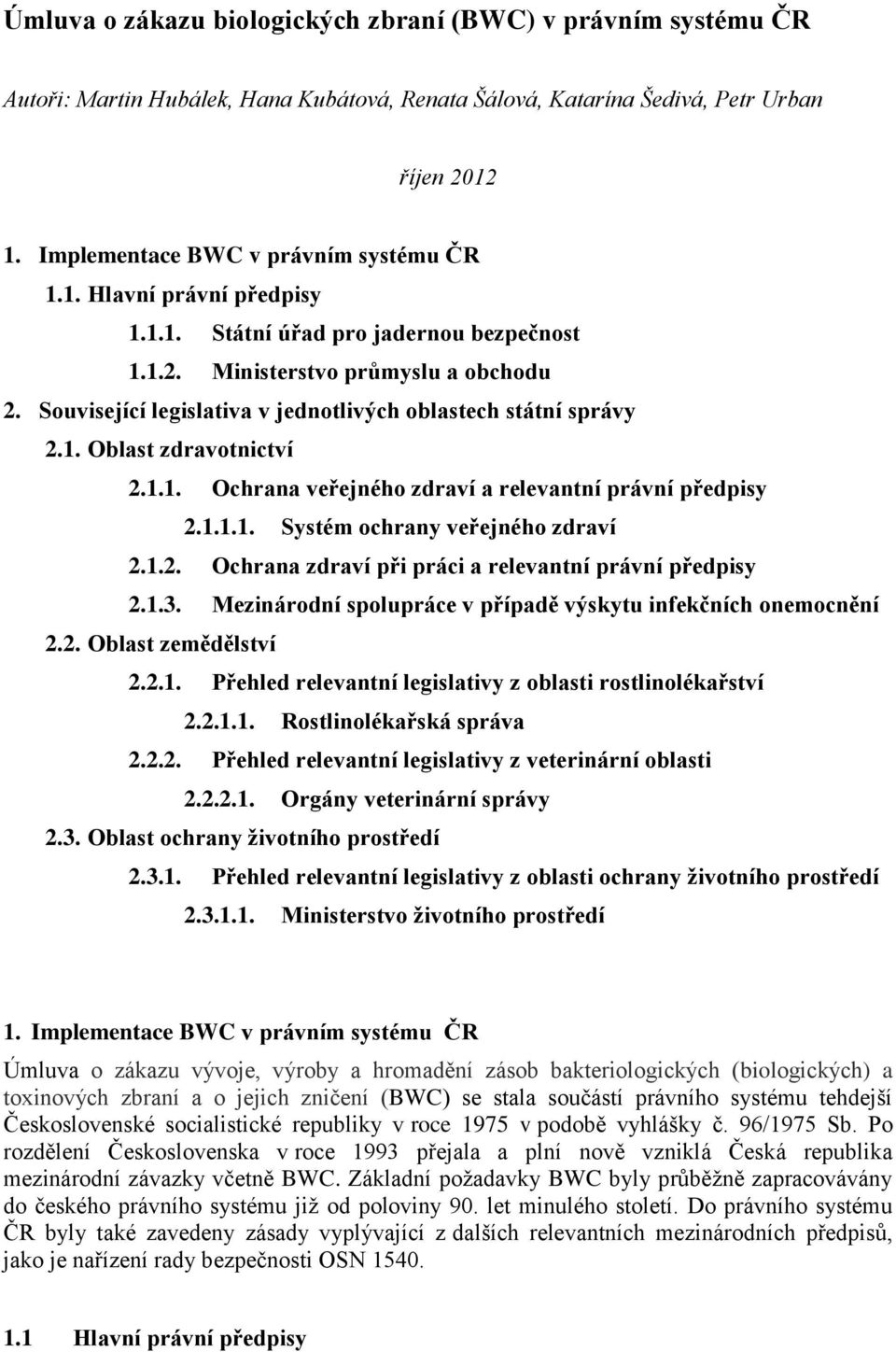 1.1. Ochrana veřejného zdraví a relevantní právní předpisy 2.1.1.1. Systém ochrany veřejného zdraví 2.1.2. Ochrana zdraví při práci a relevantní právní předpisy 2.1.3.