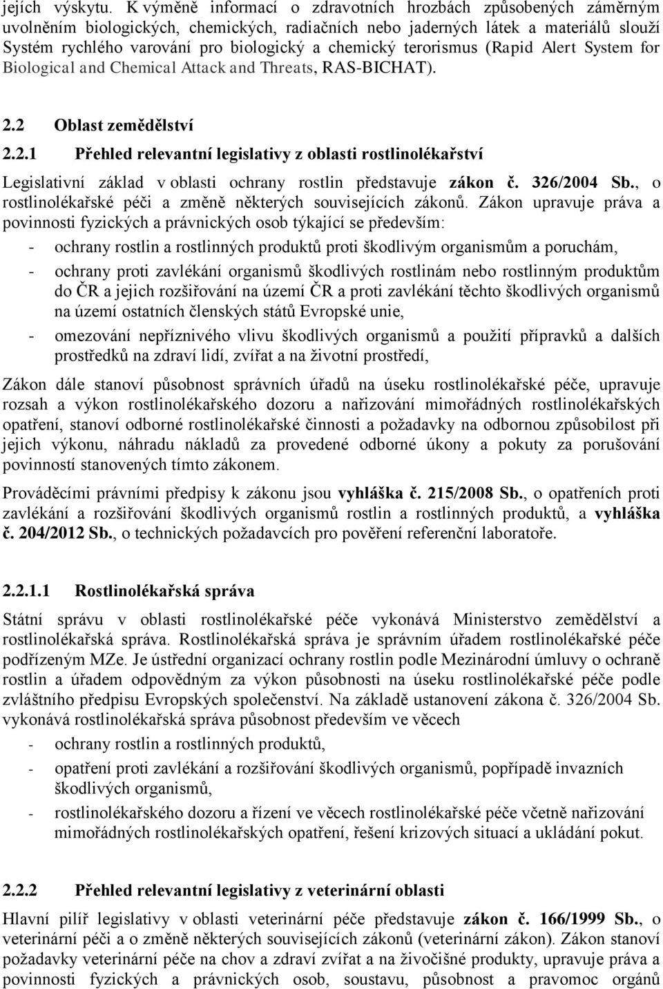 chemický terorismus (Rapid Alert System for Biological and Chemical Attack and Threats, RAS-BICHAT). 2.