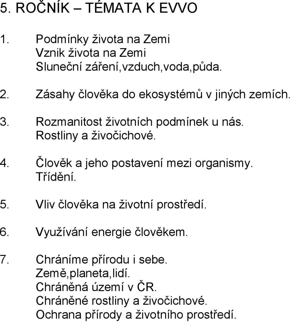 Člověk a jeho postavení mezi organismy. Třídění. 5. Vliv člověka na životní prostředí. 6. Využívání energie člověkem. 7.