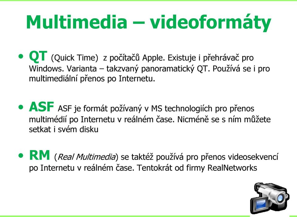 ASF ASF je formát požívaný v MS technologiích pro přenos multimédií po Internetu v reálném čase.