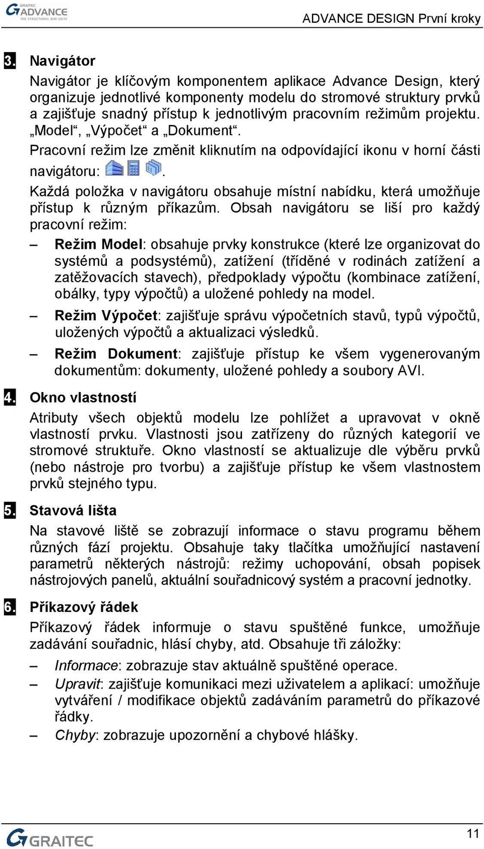 Každá položka v navigátoru obsahuje místní nabídku, která umožňuje přístup k různým příkazům.