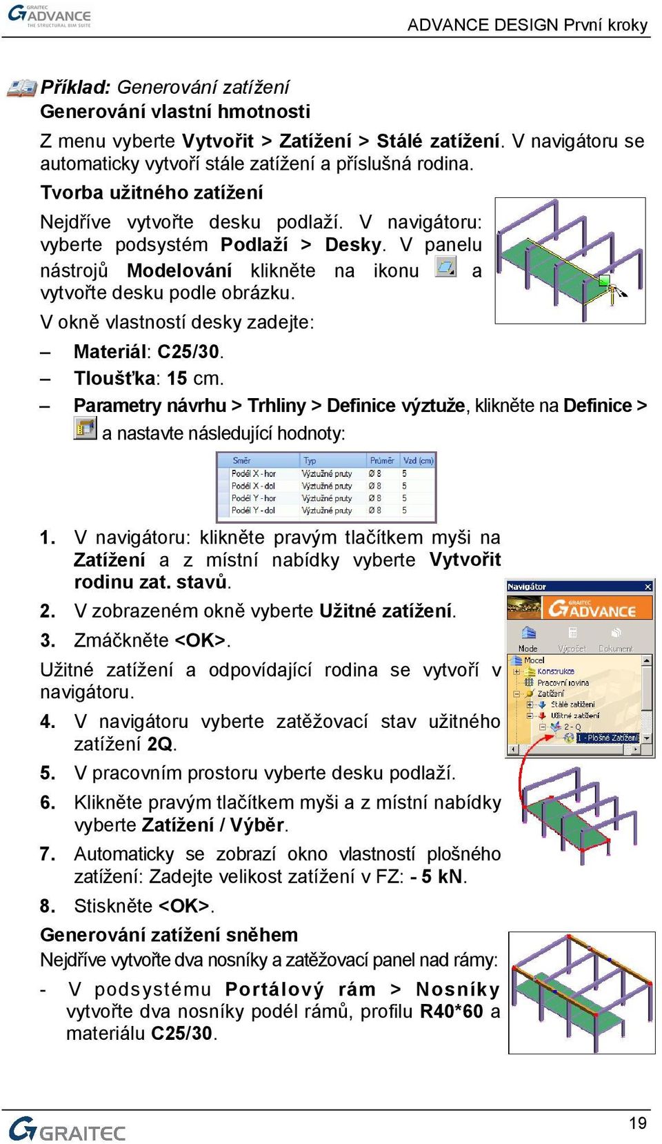 V okně vlastností desky zadejte: Materiál: C25/30. Tloušťka: 15 cm. Parametry návrhu > Trhliny > Definice výztuže, klikněte na Definice > a nastavte následující hodnoty: 1.