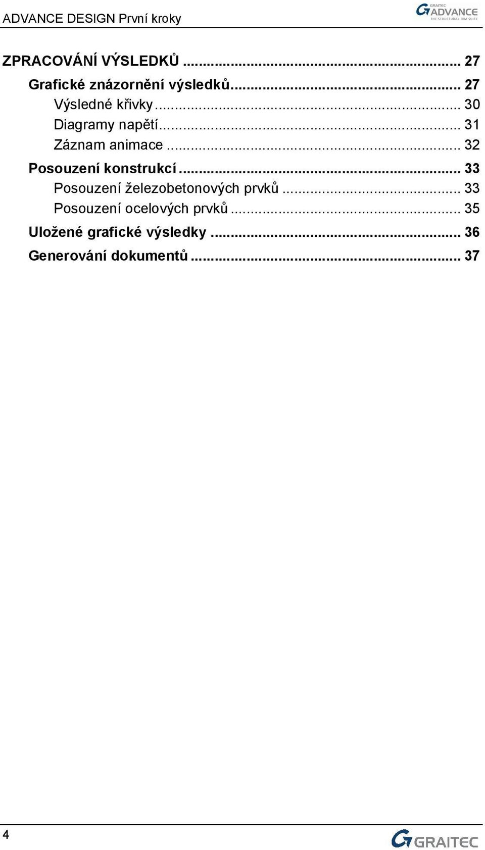 .. 32 Posouzení konstrukcí... 33 Posouzení železobetonových prvků.