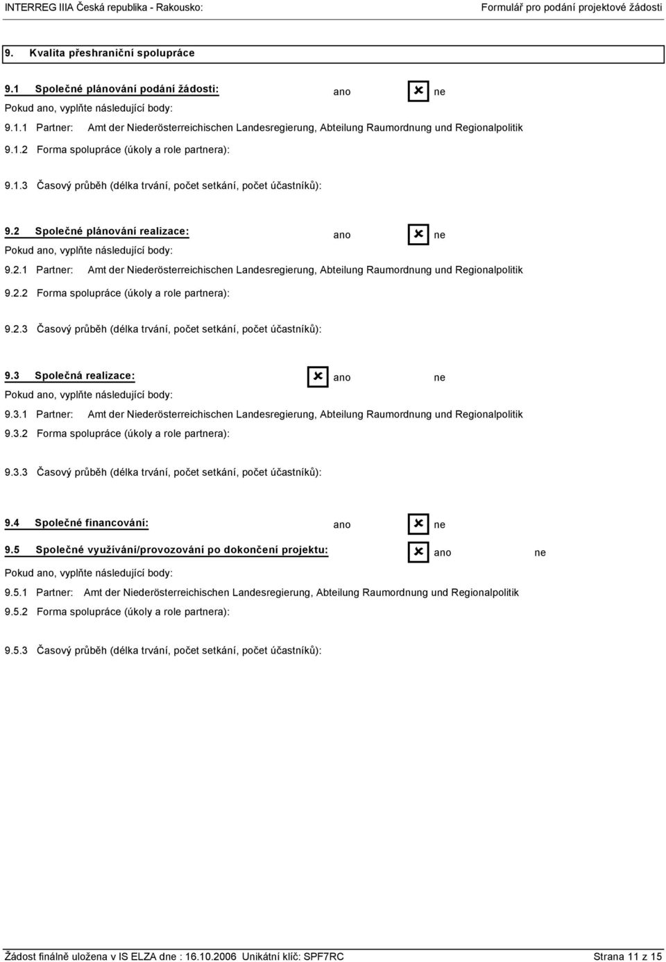 2.2 Forma spolupráce (úkoly a role partra): 9.2.3 Časový průběh (délka trvání, počet setkání, počet účastníků): 9.3 Společná realizace: Pokud, vyplňte následující body: 9.3.1 Partr: Amt der Niederösterreichischen Landesregierung, Abteilung Raumordnung und Regionalpolitik 9.