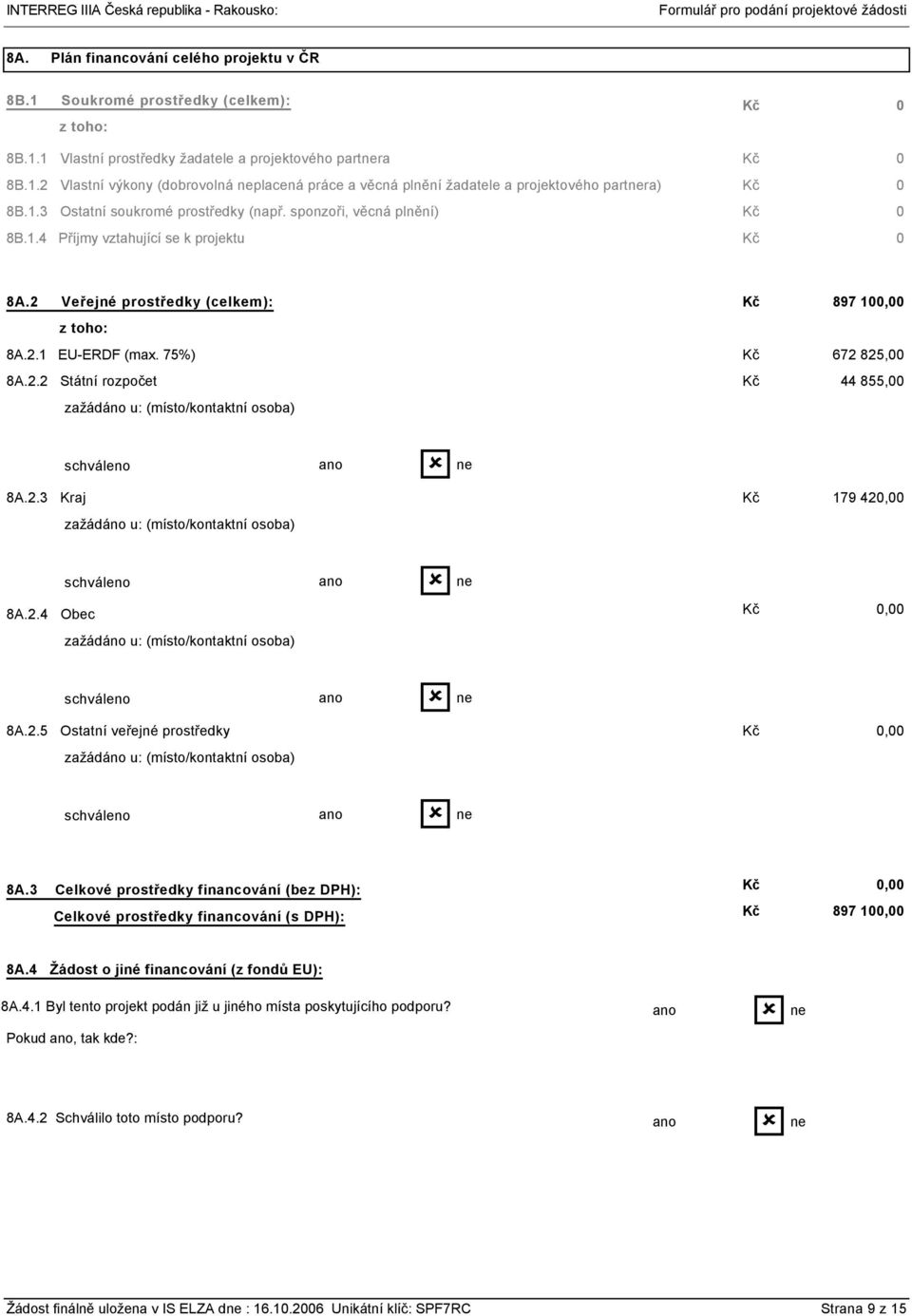 2.3 Kraj 179 42, 8A.2.4 Obec, 8A.2.5 Ostatní veřejné prostředky, 8A.3 Celkové prostředky financování (bez DPH): Celkové prostředky financování (s DPH):, 897 1, 8A.