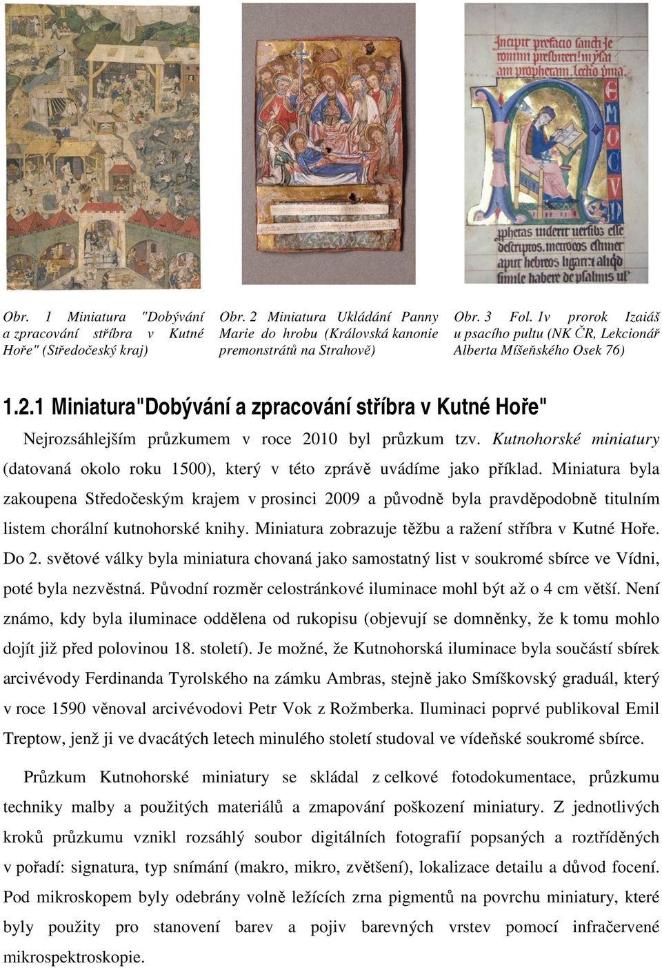 Kutnohorské miniatury (datovaná okolo roku 1500), který v této zprávě uvádíme jako příklad.