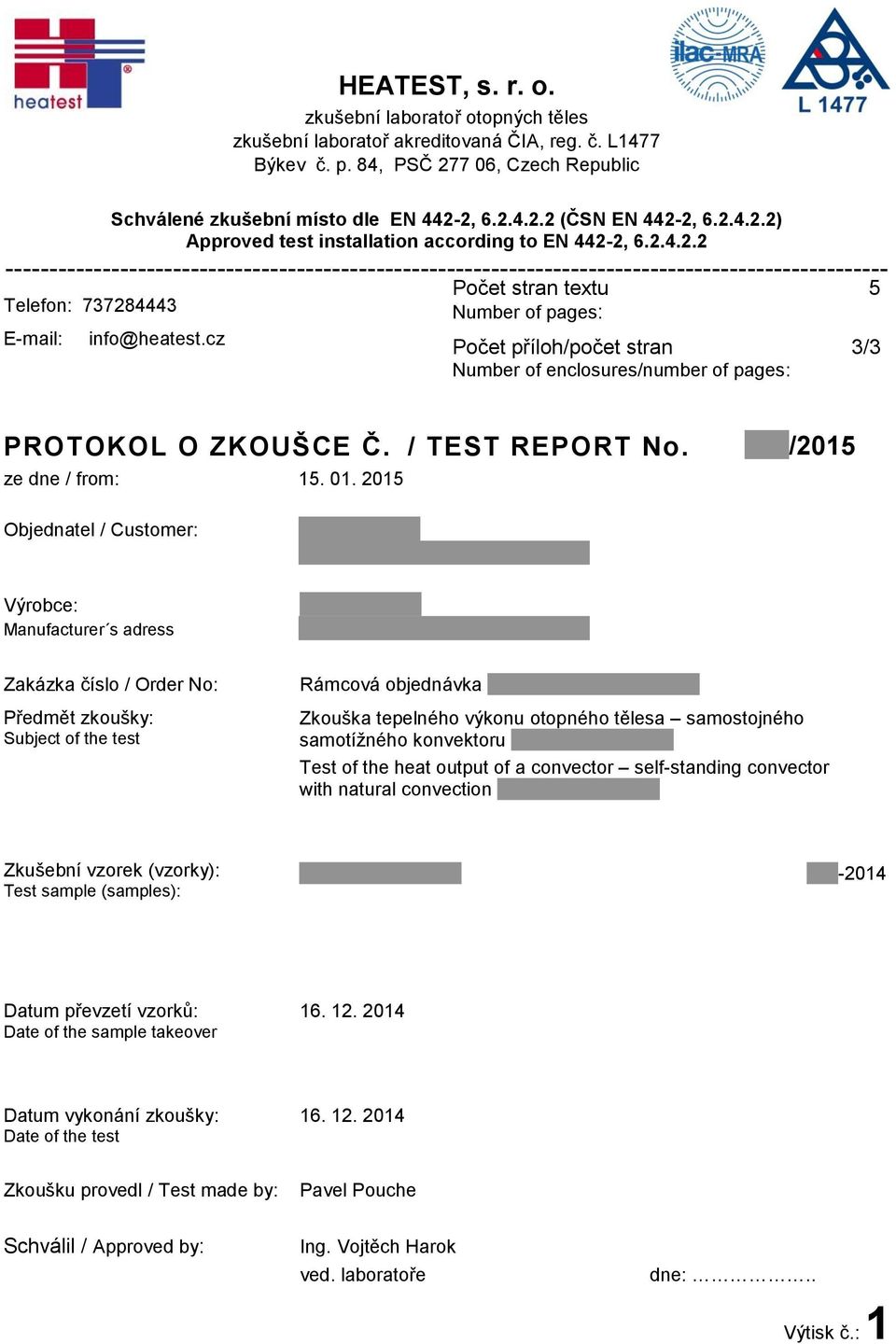 cz Počet stran textu 5 Number of pages: Počet příloh/počet stran 3/3 Number of enclosures/number of pages: PROTOKOL O ZKOUŠCE Č. / TEST REPORT No. ze dne / from: 15. 01.