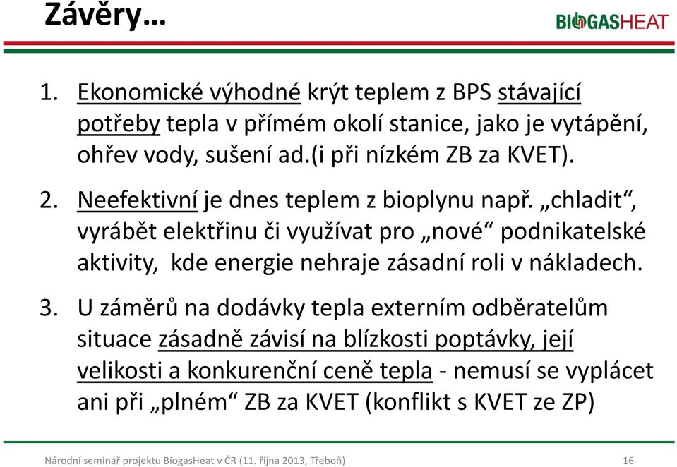 (i při nízkém ZB za KVET). 2. Neefektivní je dnes teplem z bioplynu např.